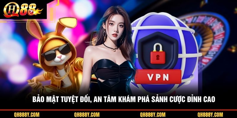 Bảo mật tuyệt đối, an tâm khám phá sảnh cược đỉnh cao 