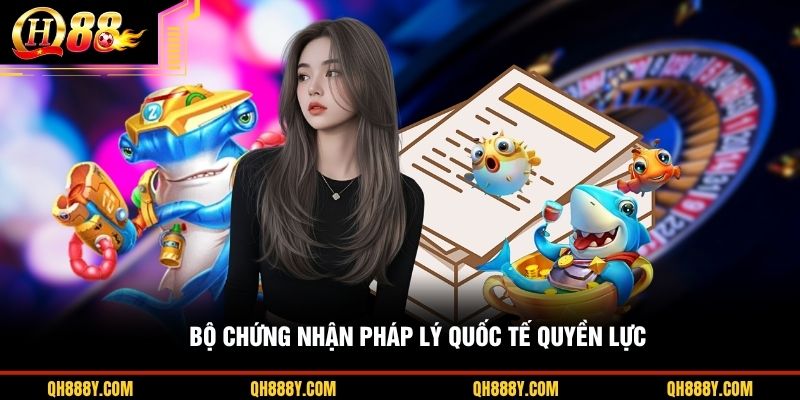 Bộ chứng nhận pháp lý quốc tế quyền lực