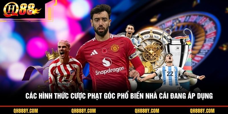 Các hình thức cược phạt góc phổ biến nhà cái đang áp dụng