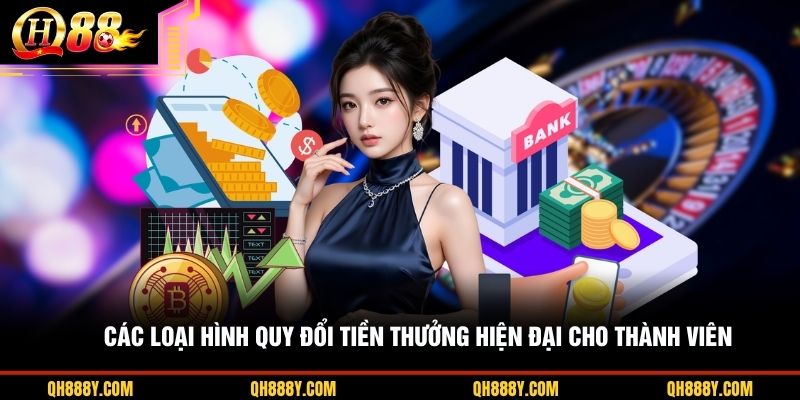 Các loại hình quy đổi tiền thưởng hiện đại cho thành viên