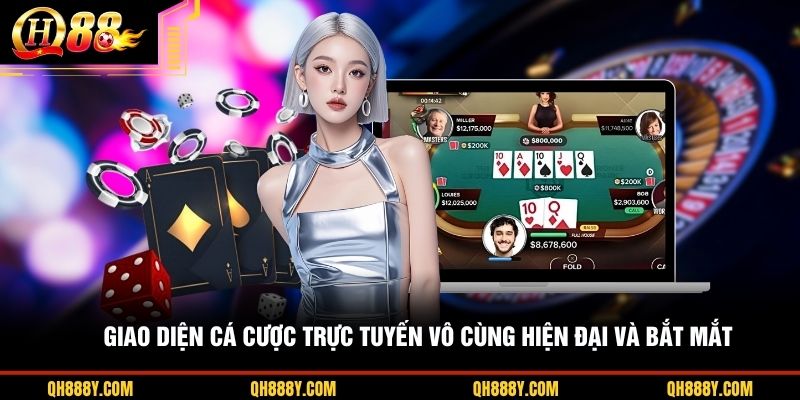 Giao diện cá cược trực tuyến vô cùng hiện đại và bắt mắt