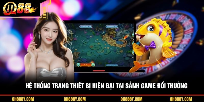 Hệ thống trang thiết bị hiện đại tại sảnh game đổi thưởng