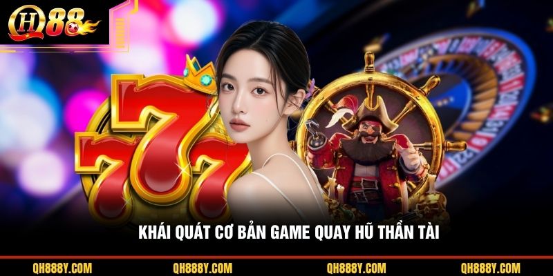 Khái quát cơ bản game quay hũ Thần Tài