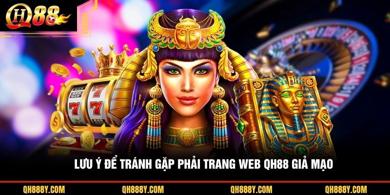 Lưu ý để tránh gặp phải trang web QH88 giả mạo