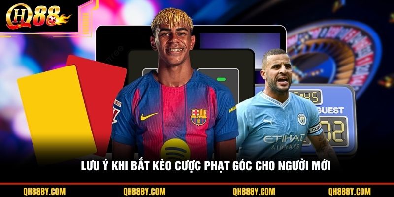 Lưu ý khi bắt kèo cược phạt góc cho người mới