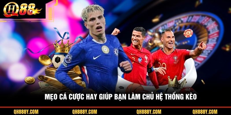 Mẹo cá cược hay giúp bạn làm chủ hệ thống kèo