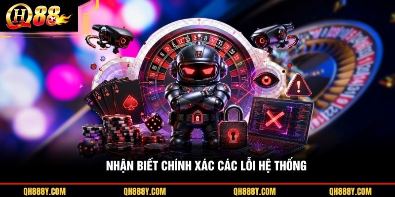 Nhận biết chính xác các lỗi hệ thống