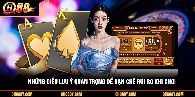 Những điều lưu ý quan trọng để hạn chế rủi ro khi chơi