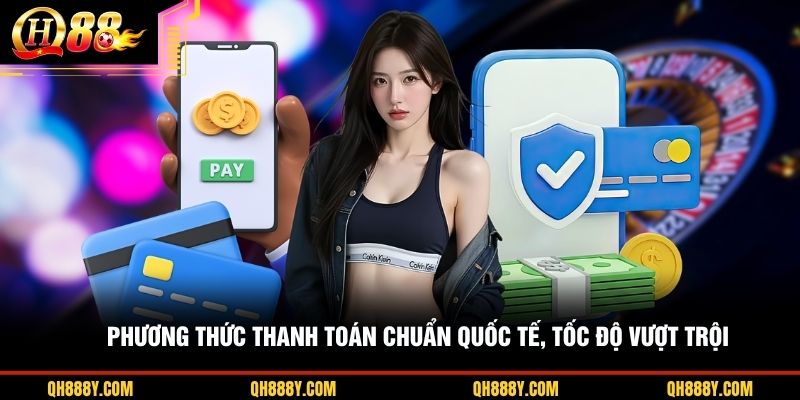 Phương thức thanh toán chuẩn quốc tế, tốc độ vượt trội 