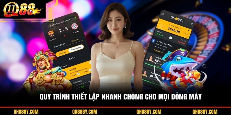 Quy trình thiết lập nhanh chóng cho mọi dòng máy 
