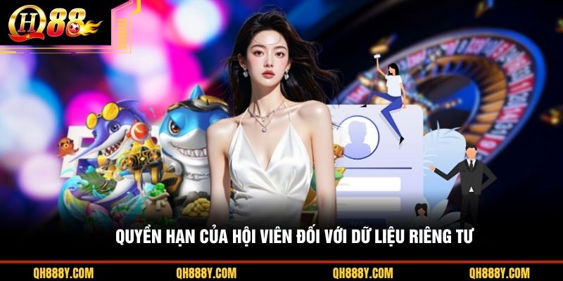 Quyền hạn của hội viên đối với dữ liệu riêng tư