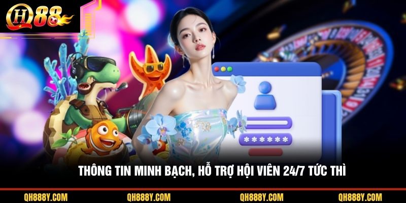 Thông tin minh bạch, hỗ trợ hội viên 24/7 tức thì 