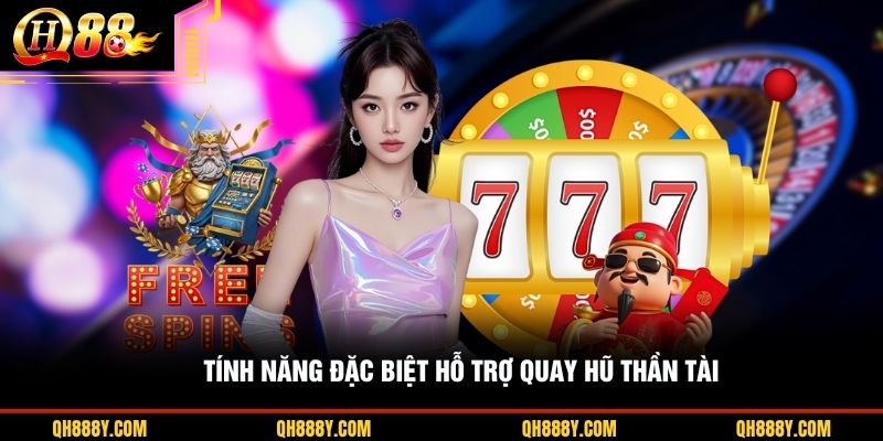 Tính năng đặc biệt hỗ trợ quay hũ Thần Tài