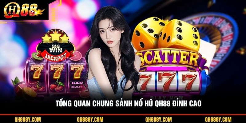 Tổng quan chung sảnh nổ hũ QH88 đỉnh cao
