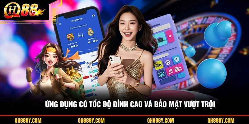 Ứng dụng có tốc độ đỉnh cao và bảo mật vượt trội 